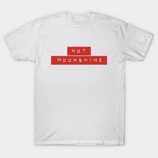 Not Moonshine - Dymo T-Shirt